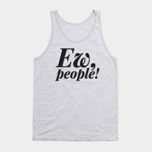 Ew, People! Tank Top